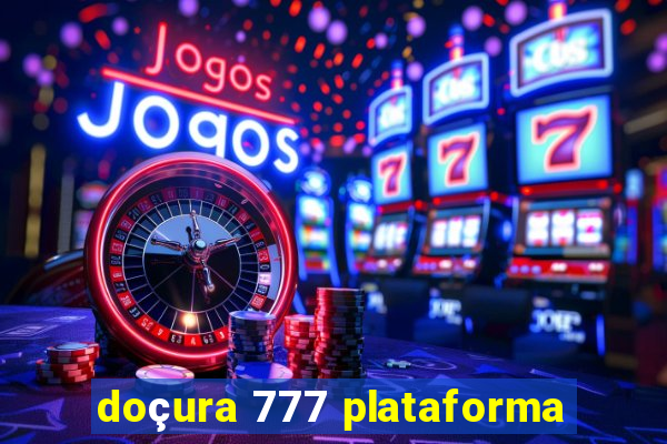 doçura 777 plataforma